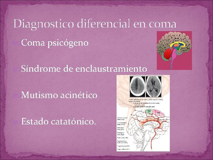 Diagnostico diferencial en coma Coma psicógeno Síndrome de enclaustramiento Mutismo acinético Estado catatónico. Diagnostico diferencial en coma Coma psicógeno Síndrome de enclaustramiento Mutismo acinético Estado catatónico.