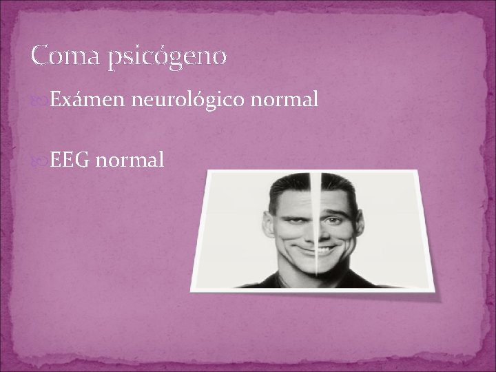 Coma psicógeno Exámen neurológico normal EEG normal Coma psicógeno Exámen neurológico normal EEG normal