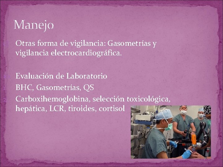 Manejo c) Otras forma de vigilancia: Gasometrías y vigilancia electrocardiográfica. Evaluación de Laboratorio BHC, Manejo c) Otras forma de vigilancia: Gasometrías y vigilancia electrocardiográfica. Evaluación de Laboratorio BHC,