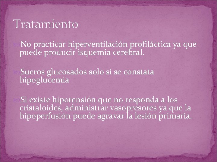 Tratamiento No practicar hiperventilación profiláctica ya que puede producir isquemia cerebral. Sueros glucosados solo Tratamiento No practicar hiperventilación profiláctica ya que puede producir isquemia cerebral. Sueros glucosados solo