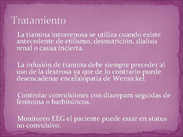 Tratamiento La tiamina intravenosa se utiliza cuando existe antecedente de etilismo, desnutrición, dialisis renal Tratamiento La tiamina intravenosa se utiliza cuando existe antecedente de etilismo, desnutrición, dialisis renal