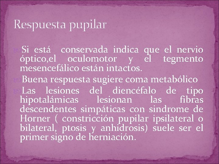Respuesta pupilar Si está conservada indica que el nervio óptico, el oculomotor y el Respuesta pupilar Si está conservada indica que el nervio óptico, el oculomotor y el
