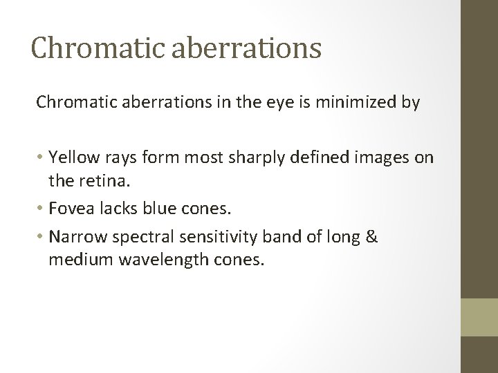 Chromatic aberrations in the eye is minimized by • Yellow rays form most sharply