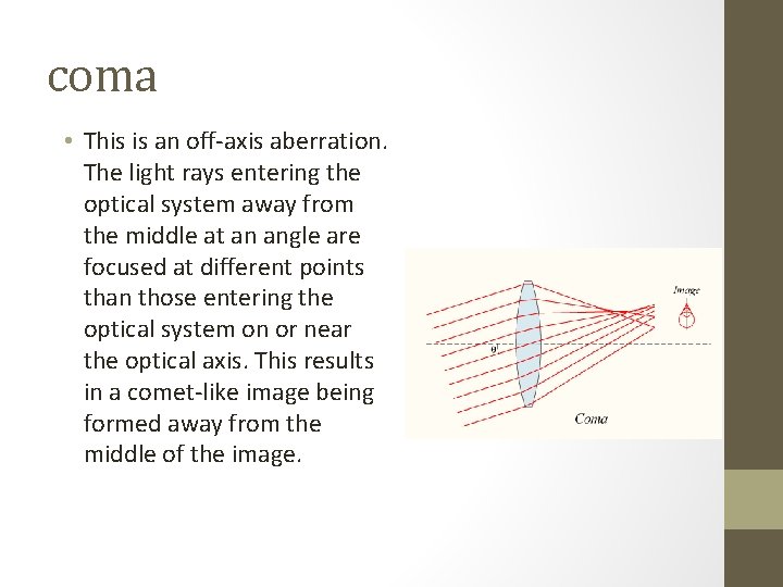 coma • This is an off-axis aberration. The light rays entering the optical system