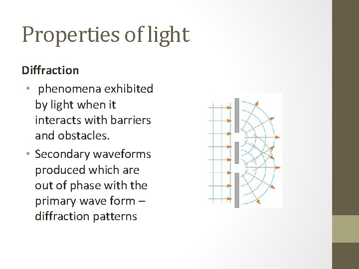 Properties of light Diffraction • phenomena exhibited by light when it interacts with barriers