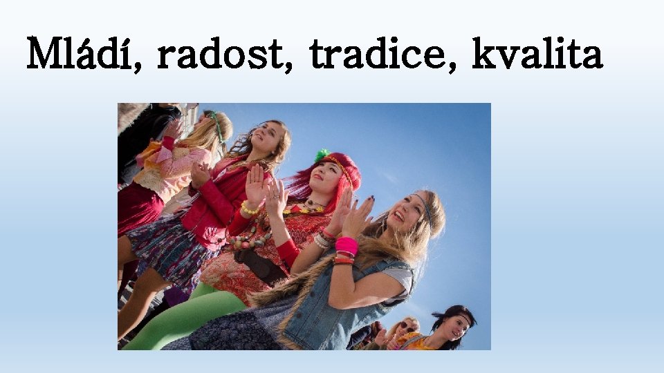 Mládí, radost, tradice, kvalita 