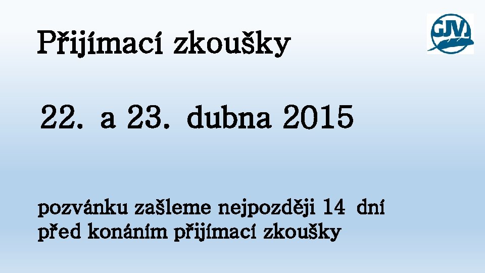 Přijímací zkoušky 22. a 23. dubna 2015 pozvánku zašleme nejpozději 14 dní před konáním