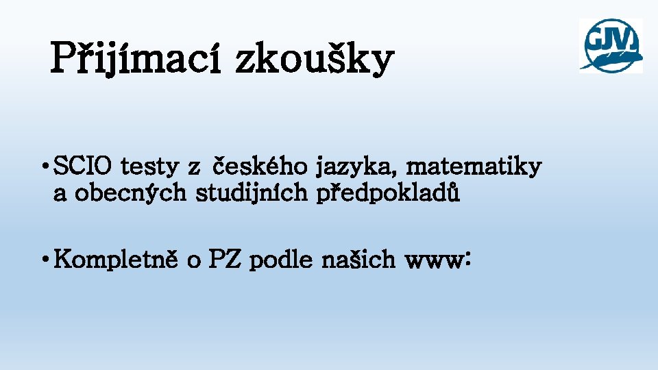 Přijímací zkoušky • SCIO testy z českého jazyka, matematiky a obecných studijních předpokladů •