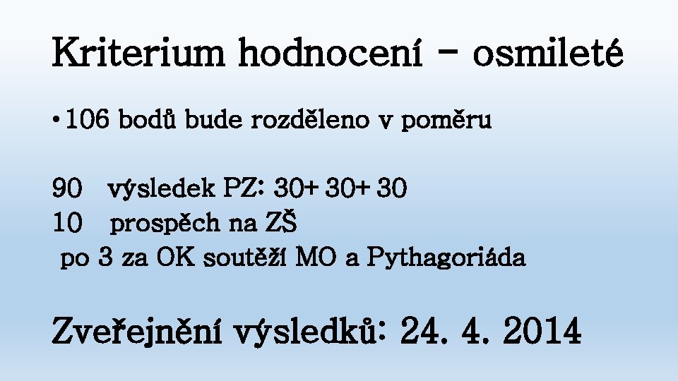 Kriterium hodnocení - osmileté • 106 bodů bude rozděleno v poměru 90 výsledek PZ: