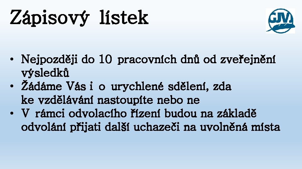 Zápisový lístek • Nejpozději do 10 pracovních dnů od zveřejnění výsledků • Žádáme Vás