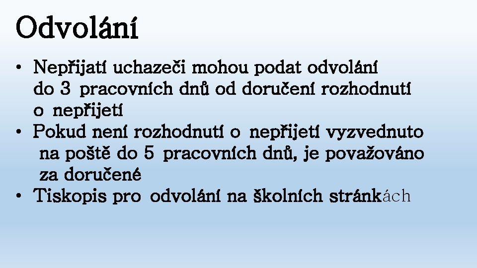 Odvolání • Nepřijatí uchazeči mohou podat odvolání do 3 pracovních dnů od doručení rozhodnutí