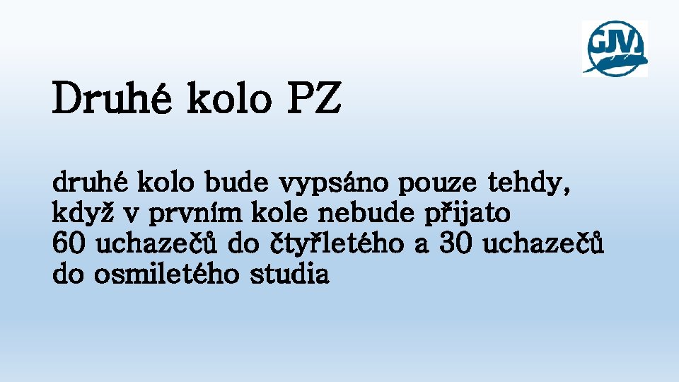 Druhé kolo PZ druhé kolo bude vypsáno pouze tehdy, když v prvním kole nebude