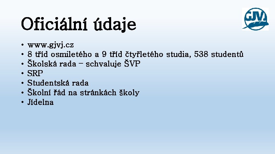 Oficiální údaje • • www. gjvj. cz 8 tříd osmiletého a 9 tříd čtyřletého