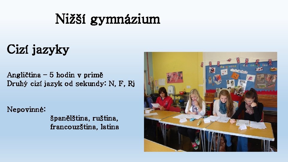 Nižší gymnázium Cizí jazyky Angličtina – 5 hodin v primě Druhý cizí jazyk od