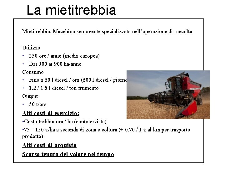 La mietitrebbia Mietitrebbia: Macchina semovente specializzata nell’operazione di raccolta Utilizzo • 250 ore /
