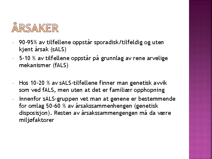  90 -95% av tilfellene oppstår sporadisk/tilfeldig og uten kjent årsak (s. ALS) 5