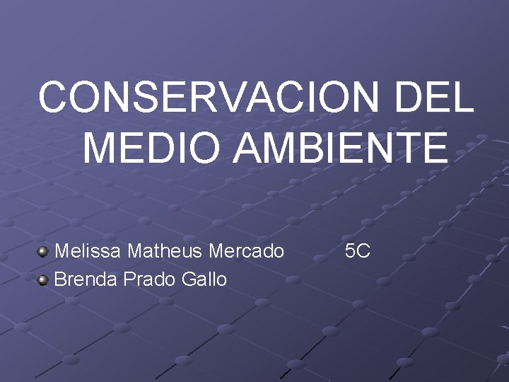 CONSERVACION DEL MEDIO AMBIENTE Melissa Matheus Mercado Brenda Prado Gallo 5 C 