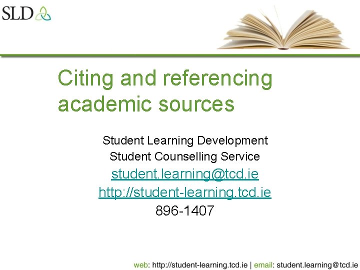Citing and referencing academic sources Student Learning Development Student Counselling Service student. learning@tcd. ie
