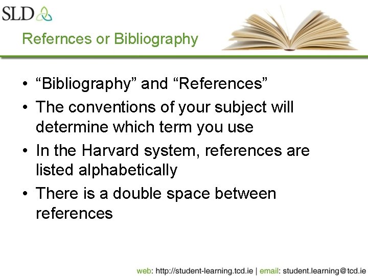 Refernces or Bibliography • “Bibliography” and “References” • The conventions of your subject will