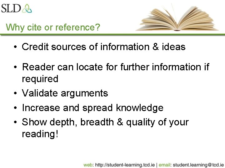 Why cite or reference? • Credit sources of information & ideas • Reader can