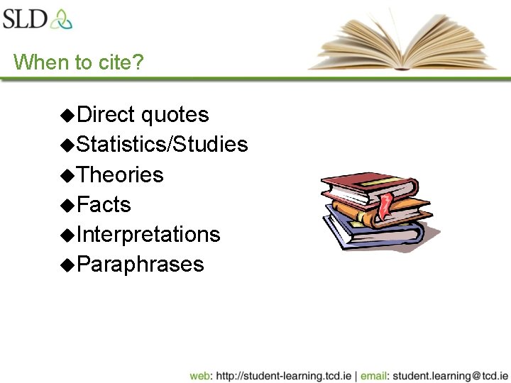 When to cite? u. Direct quotes u. Statistics/Studies u. Theories u. Facts u. Interpretations