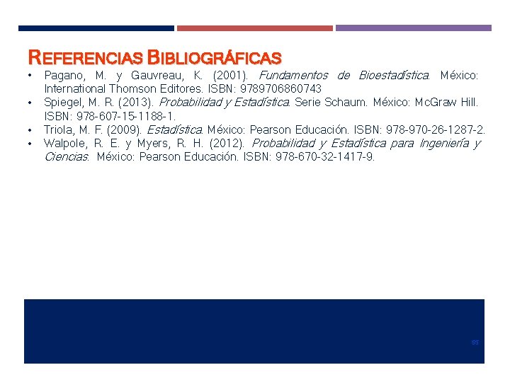 REFERENCIAS BIBLIOGRÁFICAS • • Pagano, M. y Gauvreau, K. (2001). Fundamentos de Bioestadística. México: