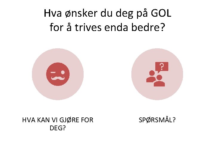 Hva ønsker du deg på GOL for å trives enda bedre? HVA KAN VI