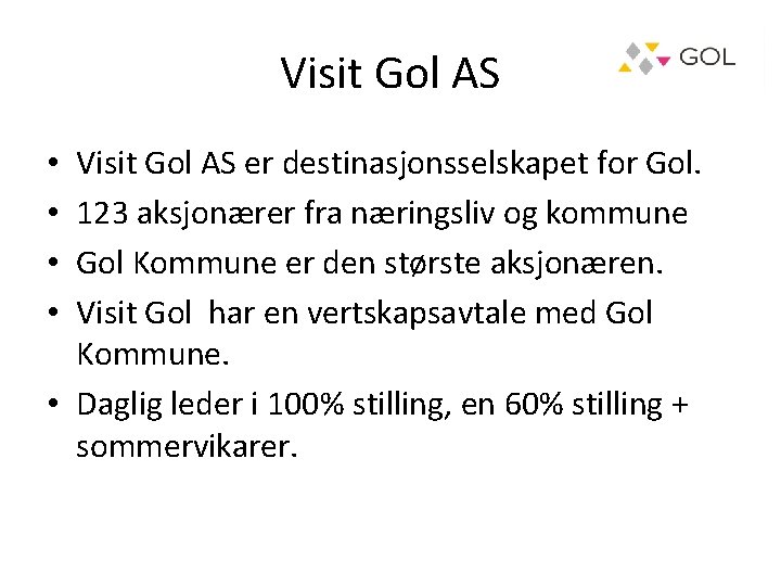 Visit Gol AS er destinasjonsselskapet for Gol. 123 aksjonærer fra næringsliv og kommune Gol