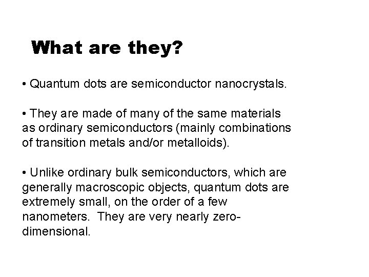 What are they? • Quantum dots are semiconductor nanocrystals. • They are made of