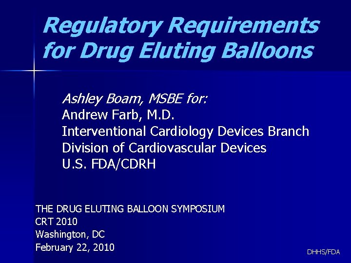 Regulatory Requirements for Drug Eluting Balloons Ashley Boam, MSBE for: Andrew Farb, M. D.