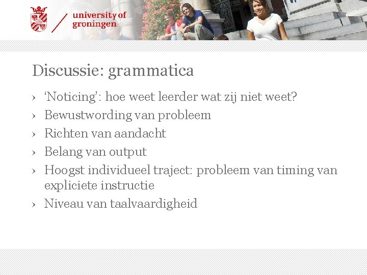 Discussie: grammatica › › › ‘Noticing’: hoe weet leerder wat zij niet weet? Bewustwording