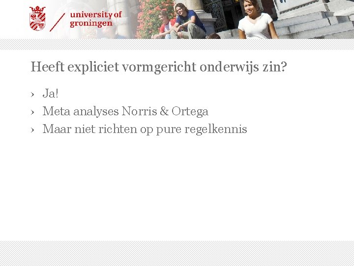 Heeft expliciet vormgericht onderwijs zin? › Ja! › Meta analyses Norris & Ortega ›