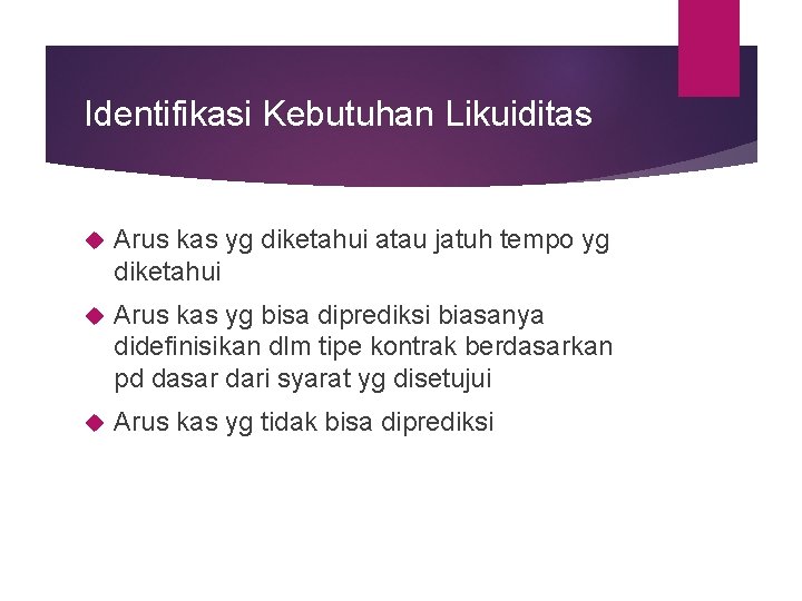 Identifikasi Kebutuhan Likuiditas Arus kas yg diketahui atau jatuh tempo yg diketahui Arus kas