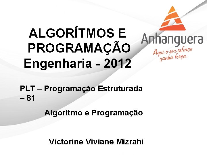 ALGORÍTMOS E PROGRAMAÇÃO Engenharia - 2012 PLT – Programação Estruturada – 81 Algorítmo e