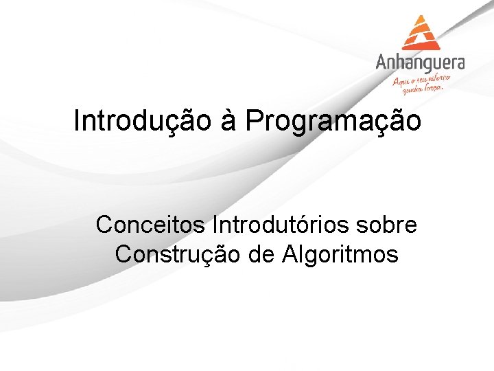 Introdução à Programação Conceitos Introdutórios sobre Construção de Algoritmos 