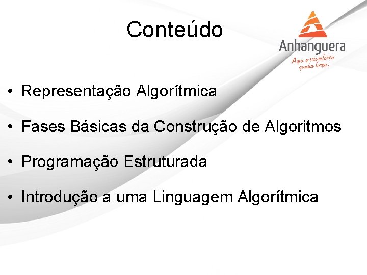 Conteúdo • Representação Algorítmica • Fases Básicas da Construção de Algoritmos • Programação Estruturada