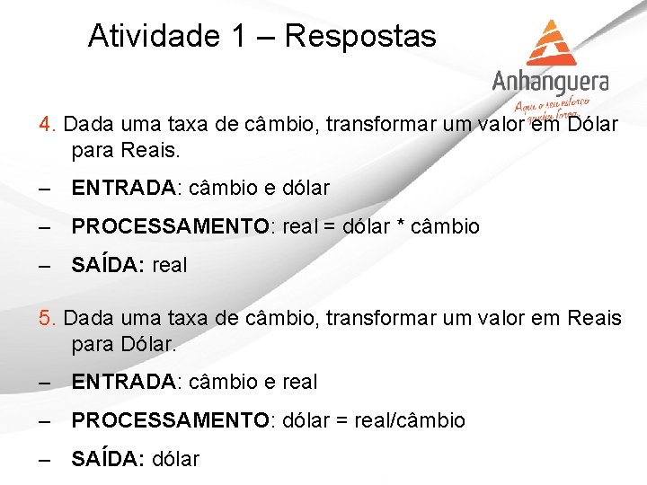 Atividade 1 – Respostas 4. Dada uma taxa de câmbio, transformar um valor em