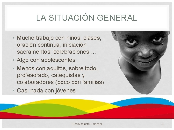 LA SITUACIÓN GENERAL • Mucho trabajo con niños: clases, oración continua, iniciación sacramentos, celebraciones,