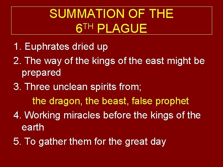 SUMMATION OF THE 6 TH PLAGUE 1. Euphrates dried up 2. The way of