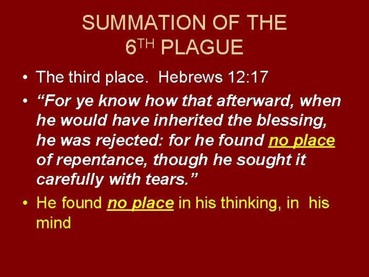 SUMMATION OF THE 6 TH PLAGUE • The third place. Hebrews 12: 17 •