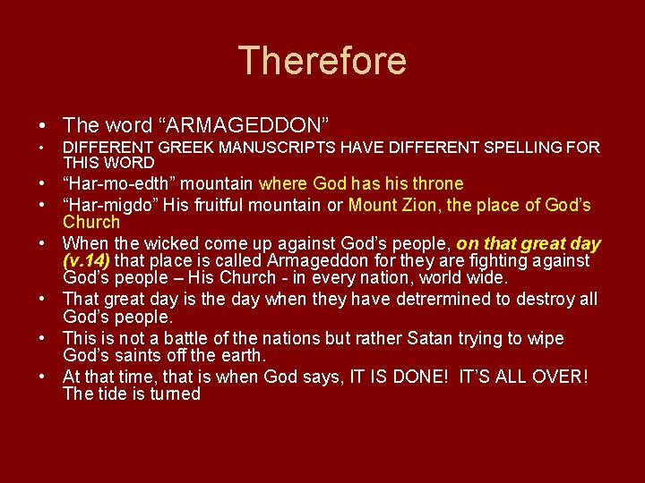 Therefore • The word “ARMAGEDDON” • DIFFERENT GREEK MANUSCRIPTS HAVE DIFFERENT SPELLING FOR THIS