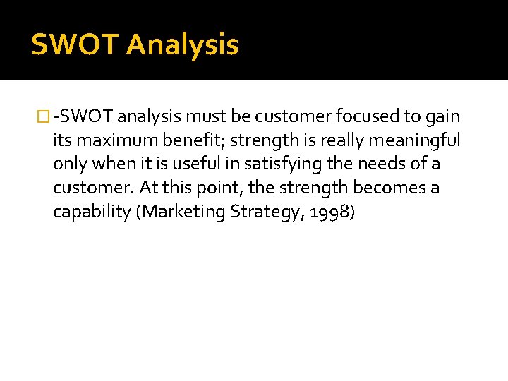 SWOT Analysis � -SWOT analysis must be customer focused to gain its maximum benefit;