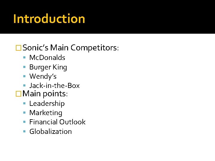 Introduction �Sonic’s Main Competitors: Mc. Donalds Burger King Wendy’s Jack-in-the-Box �Main points: Leadership Marketing