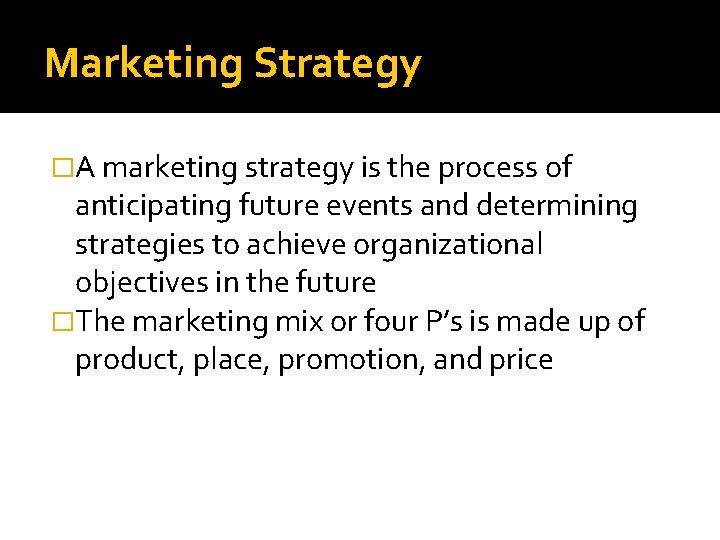 Marketing Strategy �A marketing strategy is the process of anticipating future events and determining