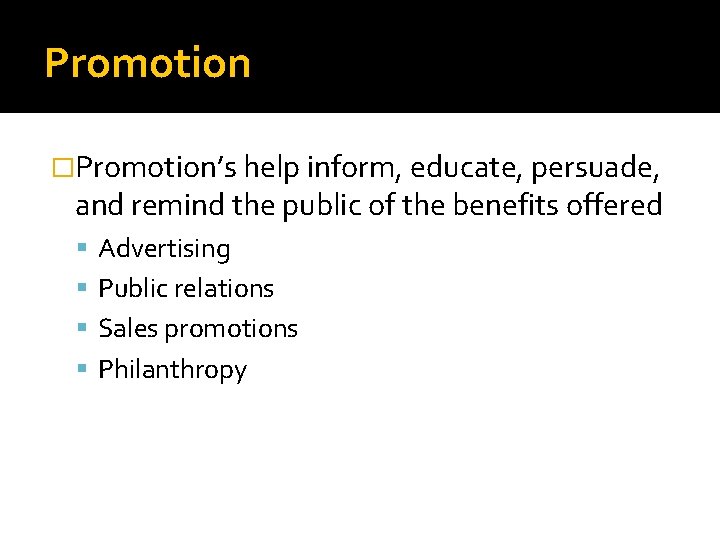 Promotion �Promotion’s help inform, educate, persuade, and remind the public of the benefits offered