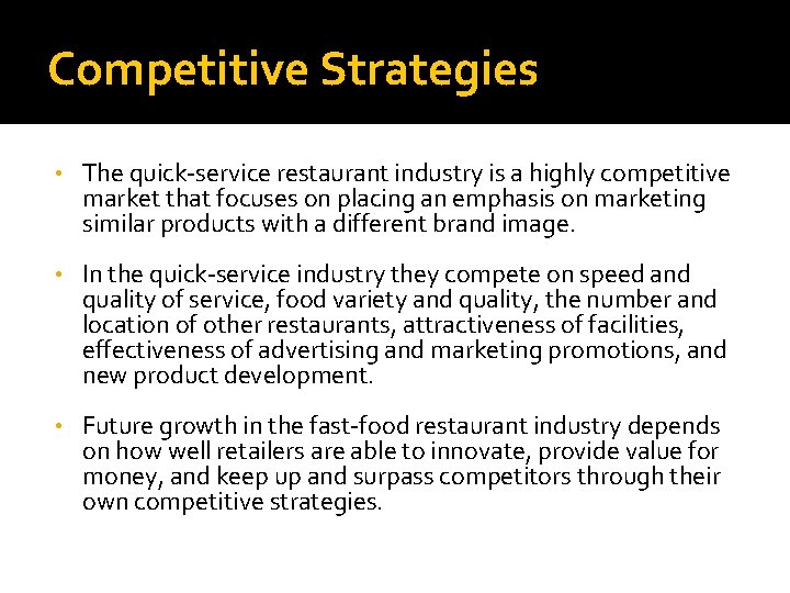 Competitive Strategies • The quick-service restaurant industry is a highly competitive market that focuses