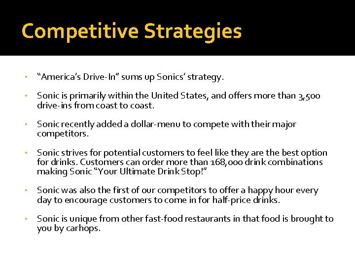 Competitive Strategies • “America’s Drive-In” sums up Sonics’ strategy. • Sonic is primarily within