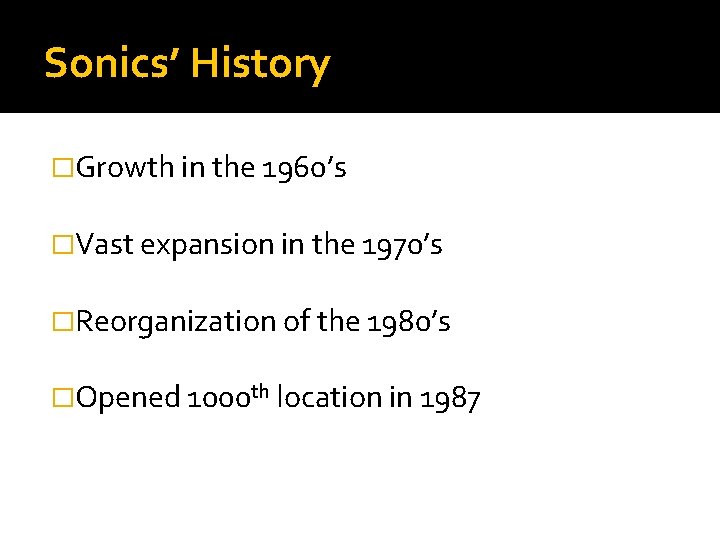 Sonics’ History �Growth in the 1960’s �Vast expansion in the 1970’s �Reorganization of the