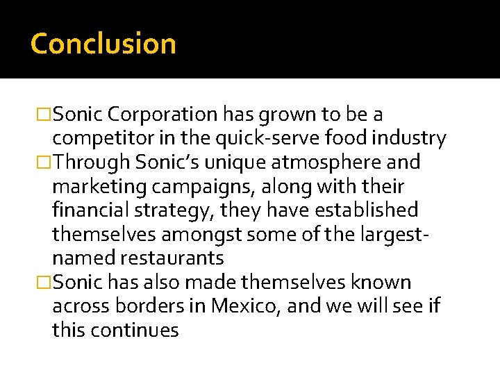 Conclusion �Sonic Corporation has grown to be a competitor in the quick-serve food industry