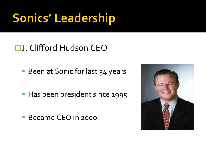 Sonics’ Leadership �J. Clifford Hudson CEO Been at Sonic for last 34 years Has